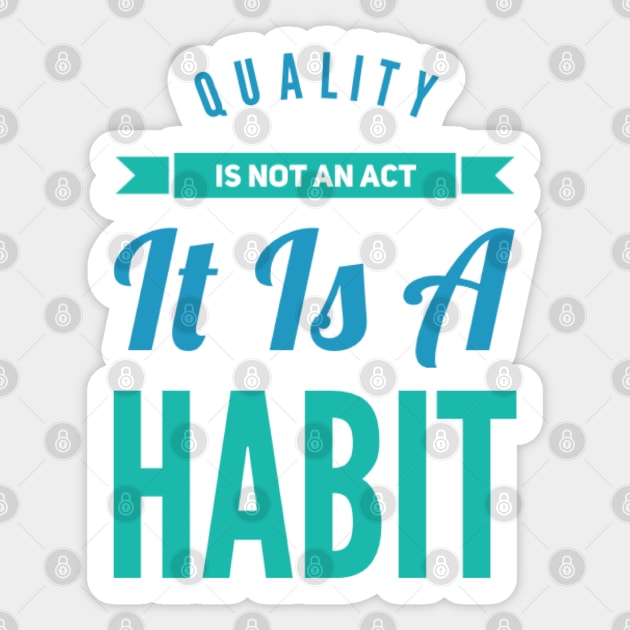 Quality is not an act it is a habit Sticker by BoogieCreates